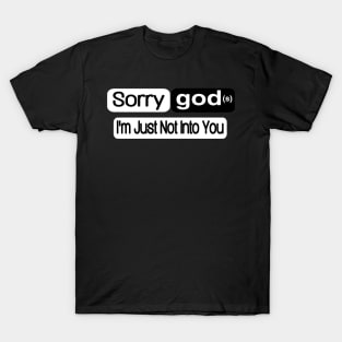 Sorry god(s) I'm Just Not Into You - Front T-Shirt